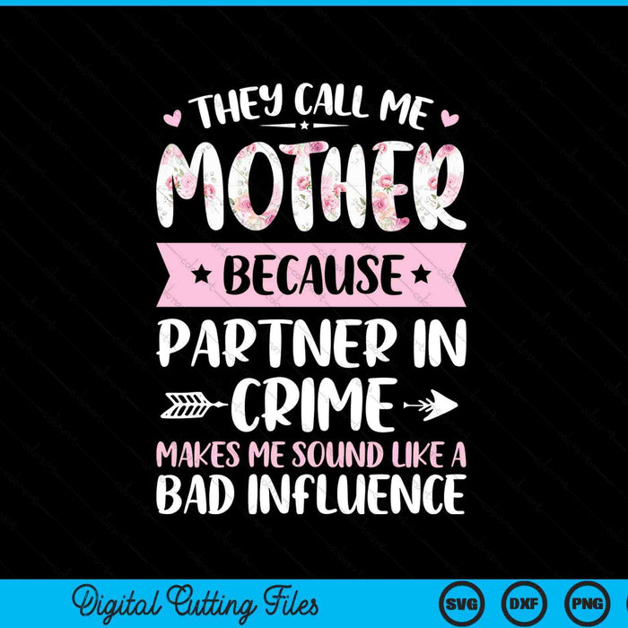 They call me mother because partner in crime Mothers Day SVG cut file