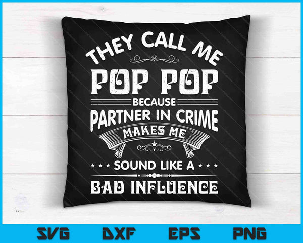 Ze noemen me Pop Pop omdat Partner In Crime grappige SVG PNG snijden afdrukbare bestanden