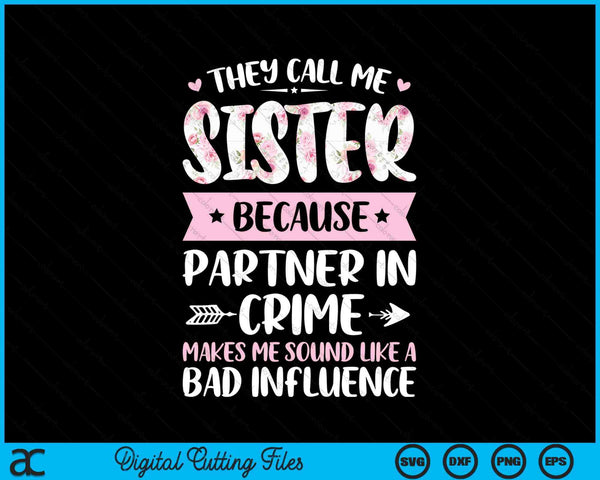 They Call Me Sister Because Partner In Crime Funny Mothers Day SVG PNG Digital Cutting Files