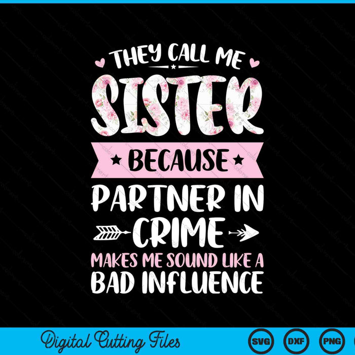 They Call Me Sister Because Partner In Crime Funny Mothers Day SVG PNG Digital Cutting Files