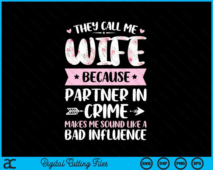 They Call Me Wife Because Partner In Crime SVG PNG Digital Cutting Files