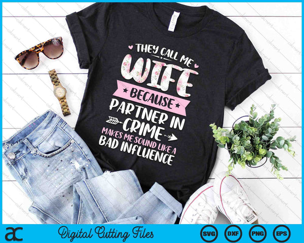 They Call Me Wife Because Partner In Crime SVG PNG Digital Cutting Files