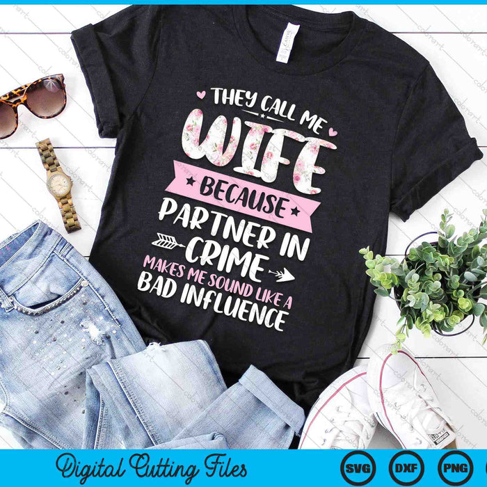 They Call Me Wife Because Partner In Crime SVG PNG Digital Cutting Files