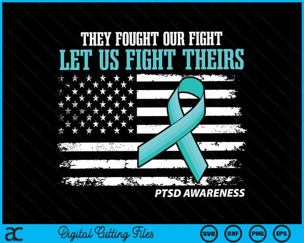 They Fought Our Fight Let Us Fight Theirs Ptsd Awareness SVG PNG Digital Cutting Files