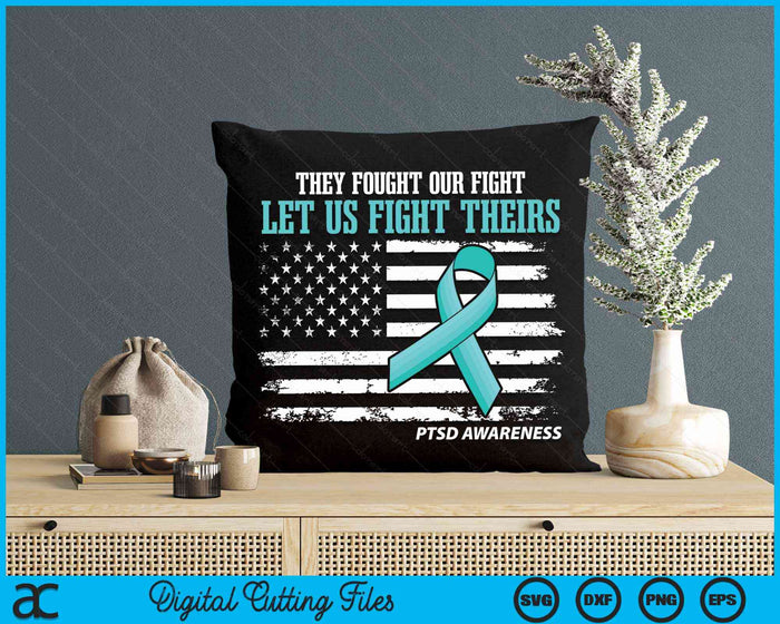 They Fought Our Fight Let Us Fight Theirs Ptsd Awareness SVG PNG Digital Cutting Files