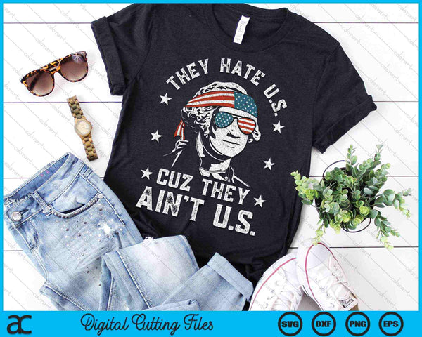They Hate Us Cuz They Ain't Us Funny 4th of July SVG PNG Digital Cutting Files - on a t-shirt