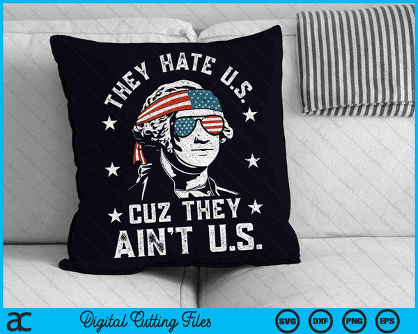 They Hate Us Cuz They Ain't Us Funny 4th of July SVG PNG Digital Cutting Files