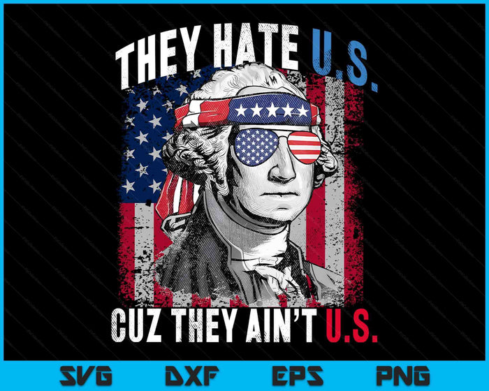 They Hate Us Cuz They Ain't Us USA American Flag 4th Of July SVG PNG Digital Printable Files