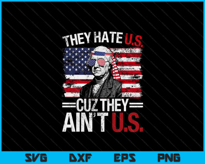 They Hate Us Cuz They Ain't Us USA American Flag 4th Of July SVG PNG Digital Printable Files