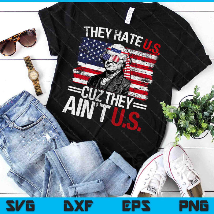 They Hate Us Cuz They Ain't Us USA American Flag 4th Of July SVG PNG Digital Printable Files