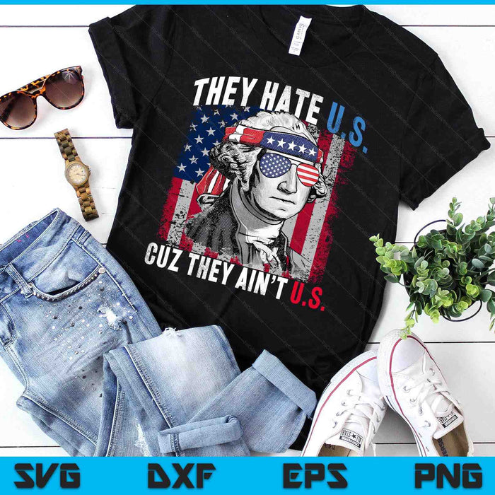 They Hate Us Cuz They Ain't Us USA American Flag 4th Of July SVG PNG Digital Printable Files