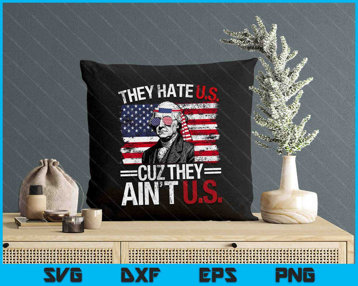 They Hate Us Cuz They Ain't Us USA American Flag 4th Of July SVG PNG Digital Printable Files