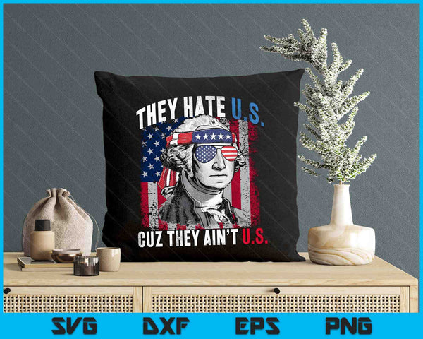 They Hate Us Cuz They Ain't Us USA American Flag 4th Of July SVG PNG Digital Printable Files