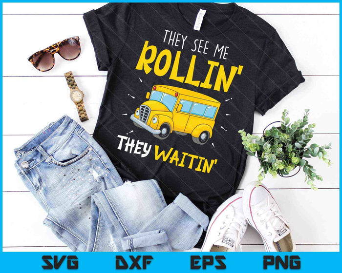 They See Me Rollin' They Waitin' Funny School Bus Driver SVG PNG Cutting Printable Files