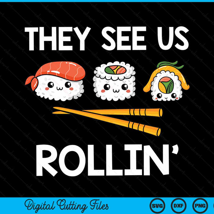 They See Us Rollin' I Rice Seaweed Japanese Sushi SVG PNG Digital Cutting Files