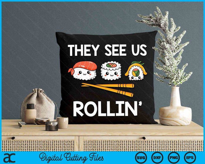 They See Us Rollin' I Rice Seaweed Japanese Sushi SVG PNG Digital Cutting Files