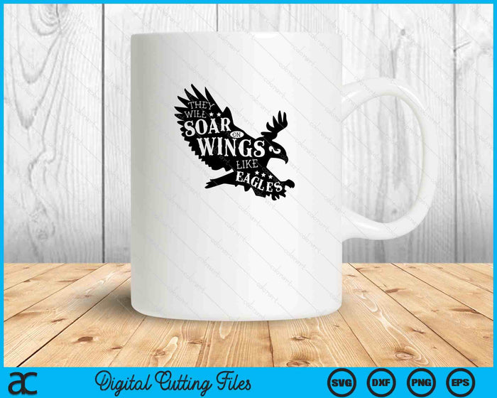 They Will Soar On Wings Like Eagles SVG PNG Digital Printable Files