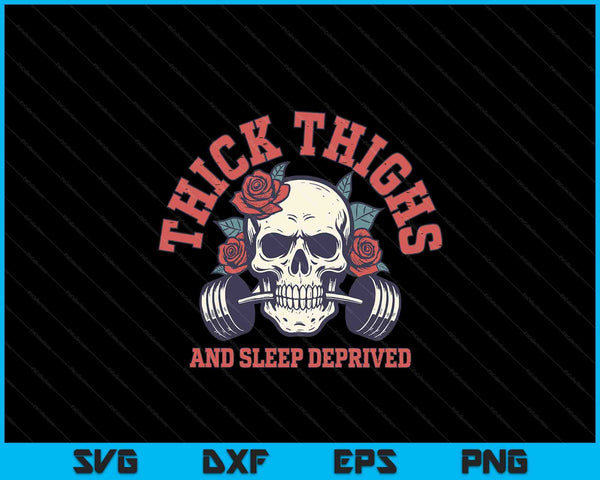 Thick Thighs And Sleep Deprived SVG PNG Digital Printable Files
