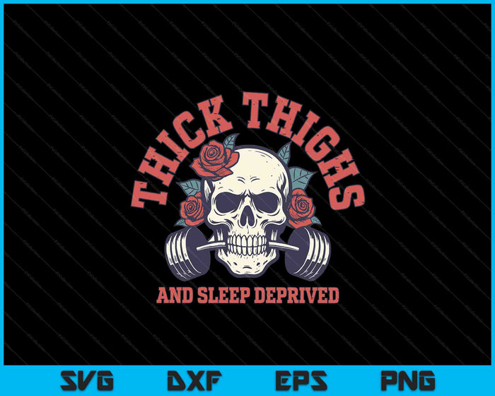 Thick Thighs And Sleep Deprived SVG PNG Digital Printable Files