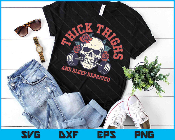 Thick Thighs And Sleep Deprived SVG PNG Digital Printable Files