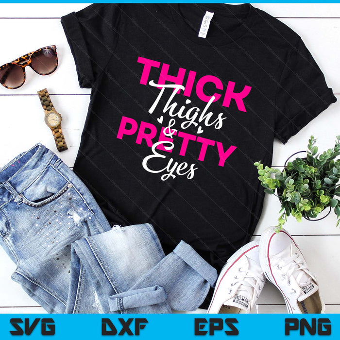 Thick Thighs & Pretty Eyes - Workout Fitness SVG PNG Digital Printable Files