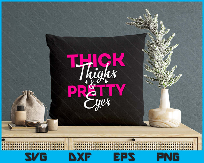 Thick Thighs & Pretty Eyes - Workout Fitness SVG PNG Digital Printable Files