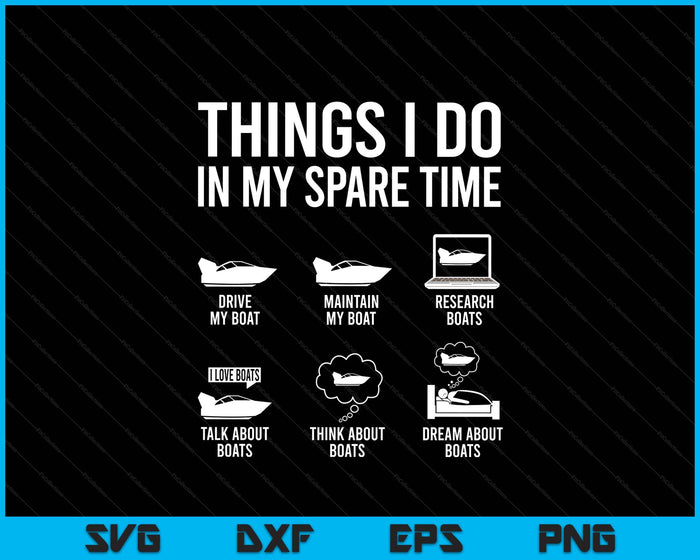 Things I Do In My Spare Time Boating Captain Boat Enthusiast SVG PNG Digital Printable Files