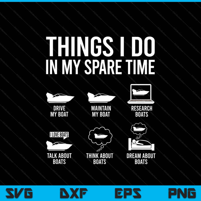 Things I Do In My Spare Time Boating Captain Boat Enthusiast SVG PNG Digital Printable Files
