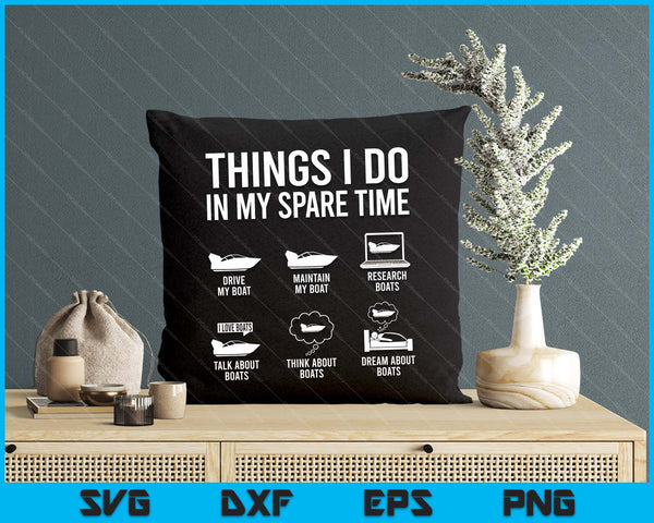 Things I Do In My Spare Time Boating Captain Boat Enthusiast SVG PNG Digital Printable Files