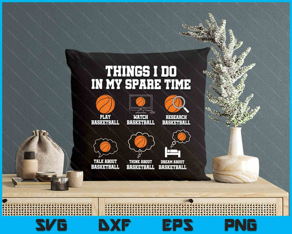 Things I Do In My Spare Time Funny Basketball Lover SVG PNG Digital Printable Files