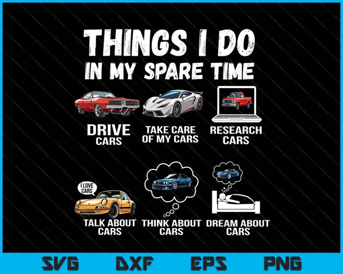 Things I Do In My Spare Time Funny Car Enthusiast Car Lover SVG PNG Digital Printable Files