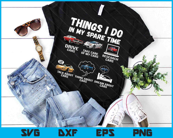 Things I Do In My Spare Time Funny Car Enthusiast Car Lover SVG PNG Digital Printable Files