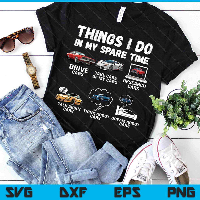 Things I Do In My Spare Time Funny Car Enthusiast Car Lover SVG PNG Digital Printable Files