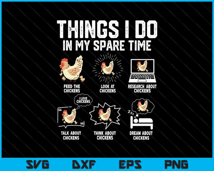 Things I Do In My Spare Time Funny Farmar Farm Chicken Lover SVG PNG Digital Printable Files