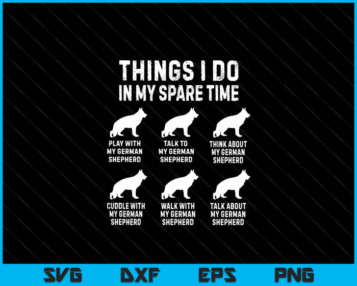 Things I Do In My Spare Time German Shepherd Dog Dad Mom SVG PNG Digital Printable Files