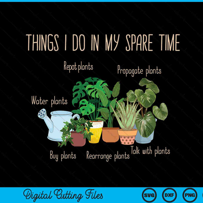 Things I do in my spare time plant gardener gardening SVG PNG cut file for Cricut