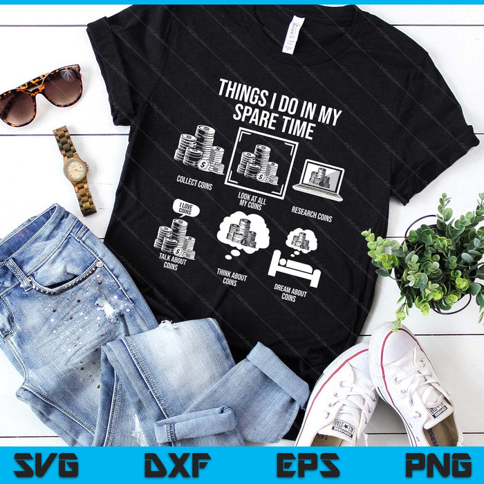 Things I Do In My Spare Time, Funny Numismatics SVG PNG Digital Printable Files