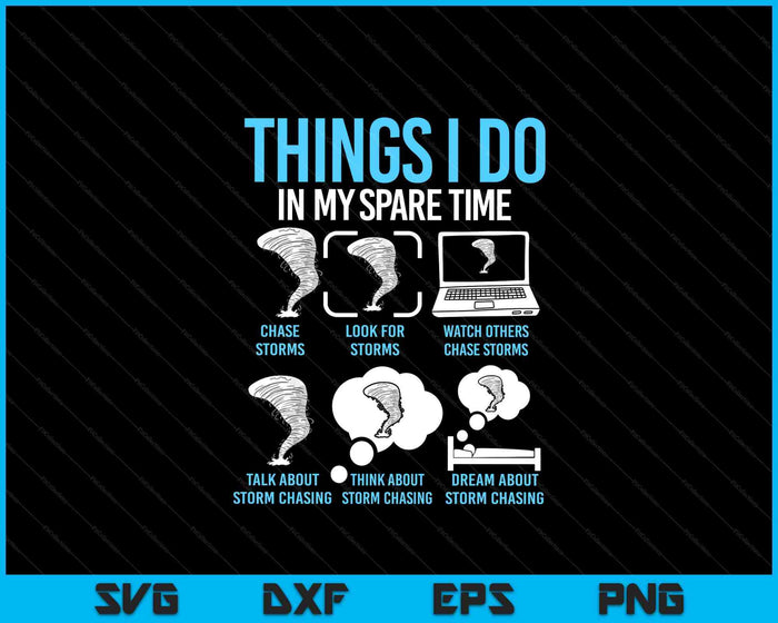 Things I Do In My Spare Time, Tornado Storm Chaser SVG PNG Digital Printable Files
