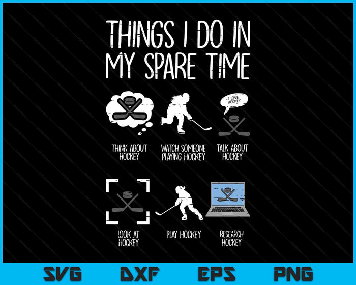 Things I Do Spare Time Ice Hockey Funny Sport Player Goalie SVG PNG Digital Printable Files