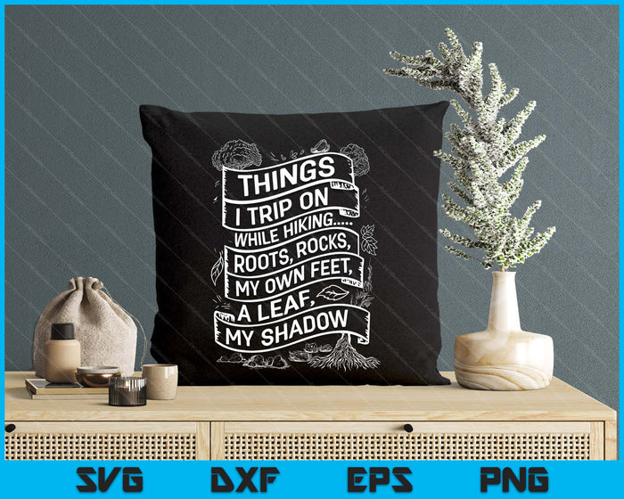 Things I Trip On While Hiking Roots Rocks My Own Feet A Leaf SVG PNG Digital Printable Files