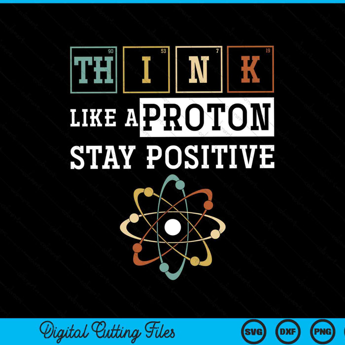 Think like a proton stay positive periodic table chemistry SVG cut file