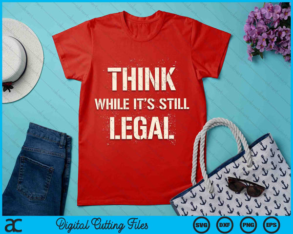 Think While It's Still Legal Reformist Agenda Protest Slogan SVG PNG Digital Printable Files
