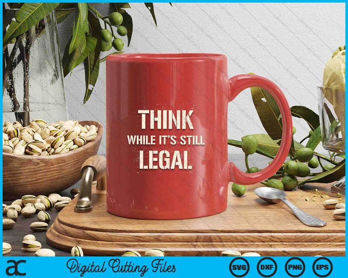 Think While It's Still Legal Reformist Agenda Protest Slogan SVG PNG Digital Printable Files