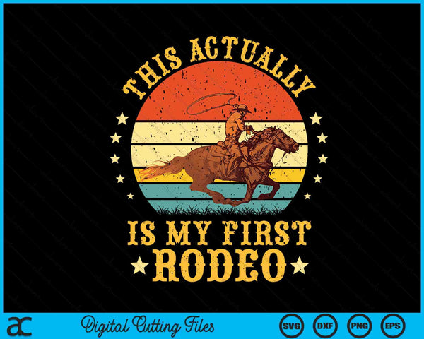 This Actually Is My First Rodeo Country Life Howdy Vintage SVG PNG Digital Cutting Files