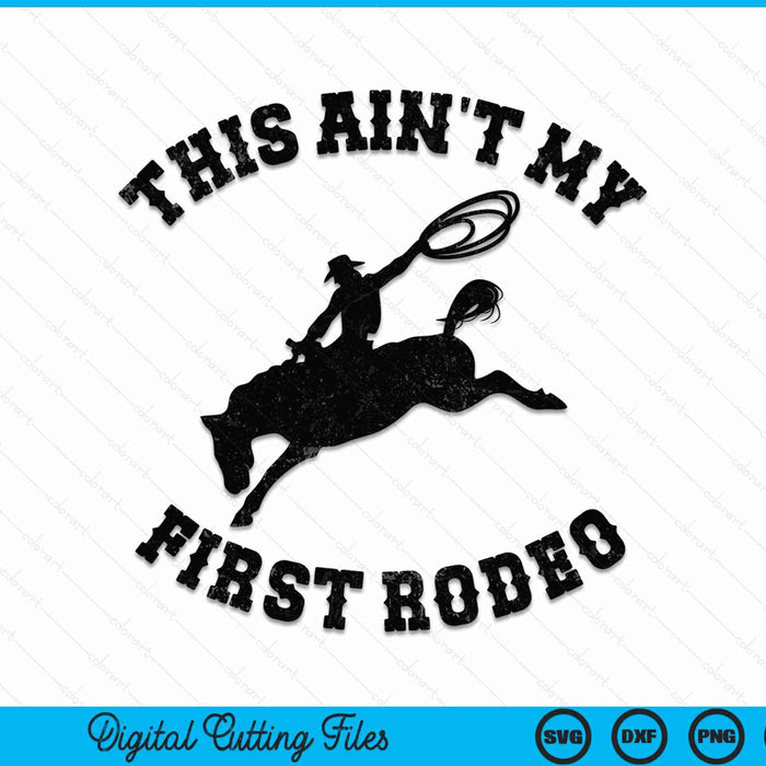 This ain't my first rodeo - bronc horse riding cowboy SVG cut file