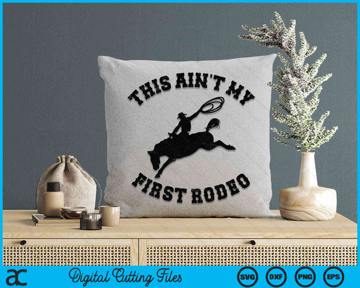 This Ain't My First Rodeo - Bronc Horse Riding Cowboy SVG PNG Digital Cutting File