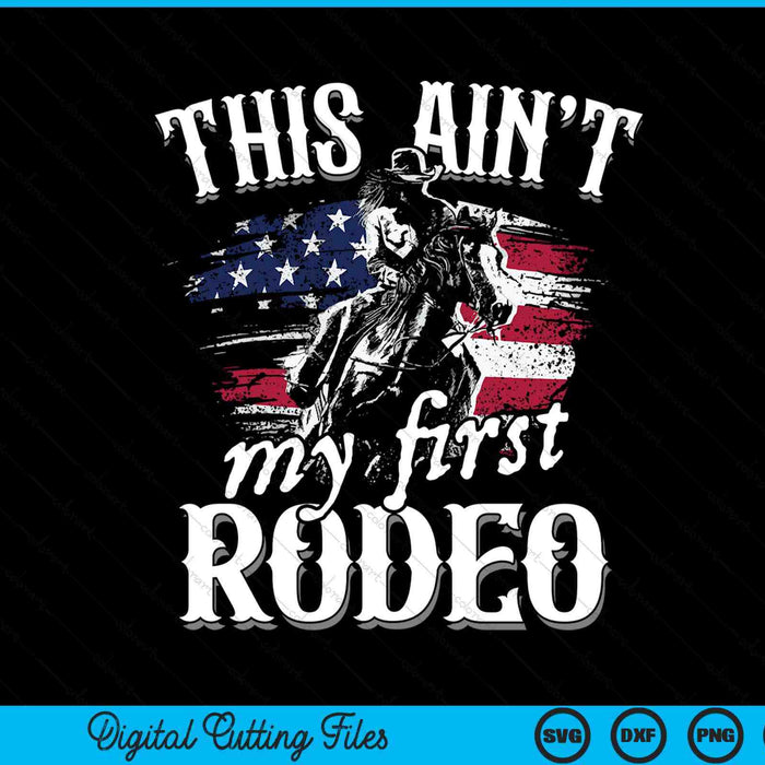 This aint my first rodeo American flag cowboy boys SVG cut file