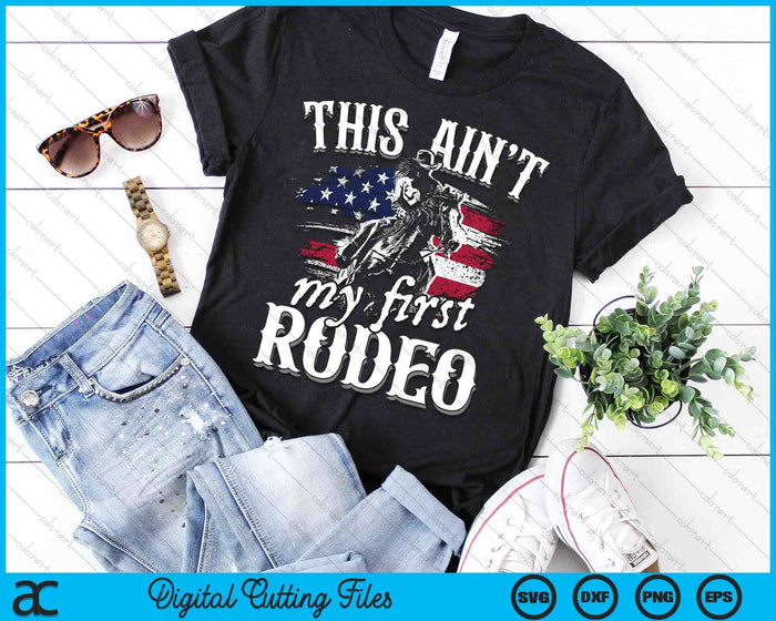 Dit is niet mijn eerste Rodeo Amerikaanse vlag Cowboy Boys Gift SVG PNG digitale snijbestanden