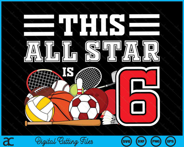 This All Star Is 6 Kids 6 Year Old Sports Star Birthday Party All Sport SVG PNG Digital Cutting Files