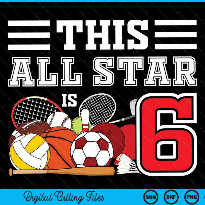 This all star is 6 Kids 6 year old sports star birthday party all sport SVG cut file
